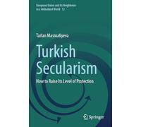 Turkish Secularism: How to Raise Its Level of Protection: 12 (European Union and its Neighbours in a Globalized World, 12)