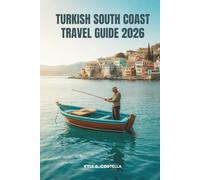 TURKISH SOUTH COAST TRAVEL GUIDE 2026: Exploring Hidden Trails and Seaside Wonders in Turkey