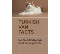 Turkish Van Facts: Fun And Interesting Facts About This Very Cool Cat