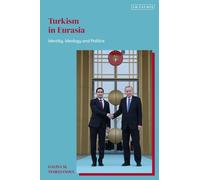 Turkism in Eurasia : Identity, Ideology and Politics