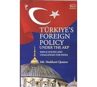 Turkiye`s Foreign Policy Under the AKP: Implications and Challenges for India