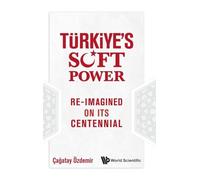 Turkiye's Soft Power: Re-imagined On Its Centennial