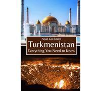 Turkmenistan: Everything You Need to Know
