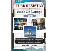 TURKMÉNISTAN GUIDE DE VOYAGE: 85 choses amusantes et cool à faire, avecExpérience à essayer absolumentAu Turkménistan et dans ses environs pour unUne aventure inoubliable (Jones l'aventurier (FR))