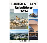 TURKMENISTAN Reiseführer 2026: Entdecken Sie Turkmenistans verborgene Wunder der Seidenstraße und Wüstengeheimnisse
