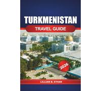 Turkmenistan Travel Guide 2026: Exploring Central Asia's Hidden Gems, must see Destination, Rich Culture, History, and Natural Wonders