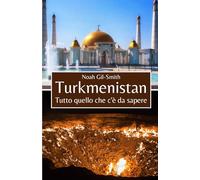 Turkmenistan: Tutto quello che c'è da sapere