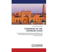 Turkmens of the Khorezm Oasis: The monograph is dedicated to the ethnocultural identity, genealogy, ethnography, culture, and national values.