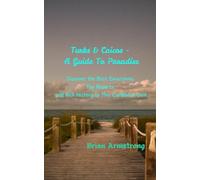 Turks and Caicos - A Guide to Paradise: Discover the Best Excursions, Top Resorts, and Rich History of This Caribbean Gem