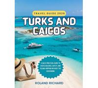 Turks and Caicos Travel Guide 2026: A Calm, Practical Guide to Costs, Beaches, Safety, and Island-Hopping Without the Guesswork (Smart Travel Series)