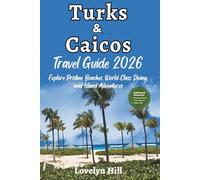Turks and Caicos Travel Guide 2026: Explore Pristine Beaches, World-Class Diving, and Island Adventures (Global Travel Guide Series)