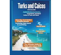 TURKS AND CAICOS TRAVEL GUIDE 2026 (Full-Color): Discover Pristine Beaches, Luxurious Resorts, Rich History, and Thrilling Outdoor Adventures