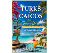 TURKS AND CAICOS Travel Guide: Your Pocket Mentor for the Lucayan Archipelago Lessons, Routes, and Quiet Wisdom for the Traveler Who Wants to Get It Right (The Practical Companion Travel Guides 2027)