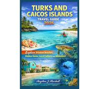 TURKS & CAICOS ISLANDS TRAVEL GUIDE 2026: Explore Pristine Beaches, Hidden Gems, Local Culture, and Adventure. (The Modern Traveler Series - 2026)