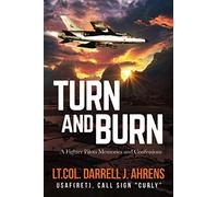 Turn and Burn: A Fighter Pilot’s Memories and Confessions