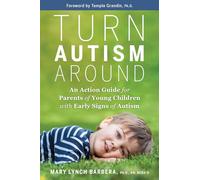 Turn Autism Around: An Action Guide for Parents of Young Children with Early Signs of Autism
