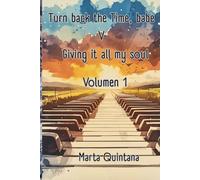 TURN BACK THE TIME, BABE. V.: GIVING IT ALL MY SOUL VOLUMEN 1