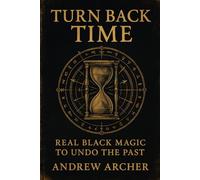 Turn Back Time: Real Black Magic to Undo the Past