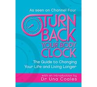 Turn Back Your Body Clock: The Guide to Changing Your Life and Living Longer