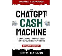 Turn ChatGPT Into a Cash Machine: 7 Simple Ways to Make $2,000+ Monthly With ChatGPT and AI