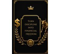 Turn Discipline Into Financial Freedom: A Wealth-Building Journal for Ambitious Individuals