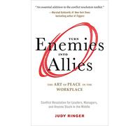 Turn Enemies into Allies: The Art of Peace in the Workplace