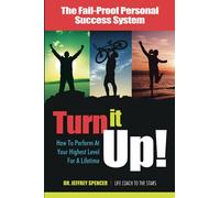 Turn it Up!: How to Perform at Your Highest Level for a Lifetime