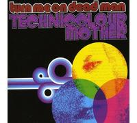 Turn Me On Dead Man - Technicolour Mother