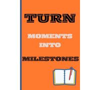 Turn Moments Into Milestones | Journal | gift for family and friends | Self-Love | 120 pages | 6.125 X 9.25 inches: 120 Pages of Thoughtful Prompts for Personal Growth and Meaningful Connection