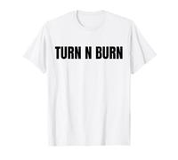 Turn N Burn, put the pedal to the floor T-Shirt