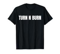 Turn N Burn, put the pedal to the floor T-Shirt