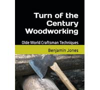 Turn of the Century Woodworking: Olde World Craftsman Techniques