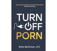Turn Off Porn: New Perspectives & Overlooked Emotions Will Pull the Plug