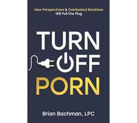 Turn Off Porn: New Perspectives & Overlooked Emotions Will Pull the Plug