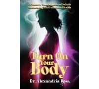 Turn On Your Body: A Modern Muse’s Guide to Holistic Biohacking and Feminine Health