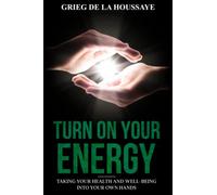 Turn On Your Energy: Taking Your Health and Well-being into Your Own Hands: 1 (Awaken Your Energy Series)