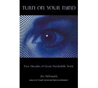 Turn On Your Mind : Four Decades of Great Psychedelic Rock