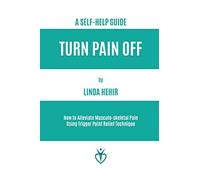 Turn Pain Off: How to Alleviate Musculo-skeletal Pain Using Trigger Point Relief Technique