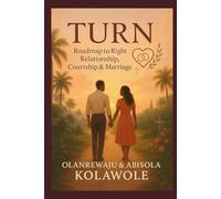TURN: Roadmap To Right Courtship & Marriage