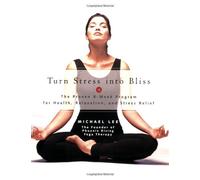 Turn Stress into Bliss: The Proven Phoenix-rising Yoga Therapy Programme for Relaxation and Stress-relief