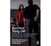 Turn That Thing Off!: Collaboration and Technology in 21st-Century Actor Training
