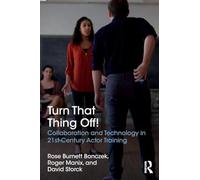 Turn That Thing Off!: Collaboration and Technology in 21st-Century Actor Training