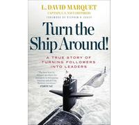 Turn the Ship Around!: A True Story of Building Leaders by Breaking the Rules