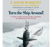 Turn the Ship Around!: A True Story of Building Leaders by Breaking the Rules
