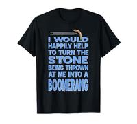 Turn The Stone Thrown at Me Into A Boomerang Comeback T-Shirt