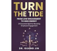 Turn the Tide: From Low Engagement to High Energy: 24 Essential Q&A for Boosting Employee Engagement (Leadership Excellence)