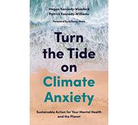 Turn the Tide on Climate Anxiety: Sustainable Action for Your Mental Health and the Planet