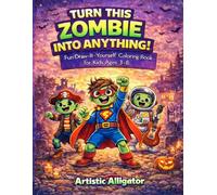 Turn This Zombie Into Anything!: Fun Draw-It-Yourself Zombie Coloring Book for Kids Ages 3-8 (Includes Draw Your Own Pages)