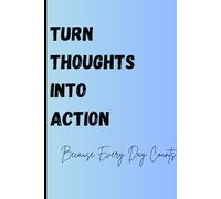 Turn Thoughts into Action Because Every Day Counts: Notebook Journal for Friends and Family