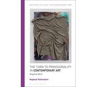 Turn to Provisionality in Contemporary Art, The: Negative Work (Aesthetics and Contemporary Art)